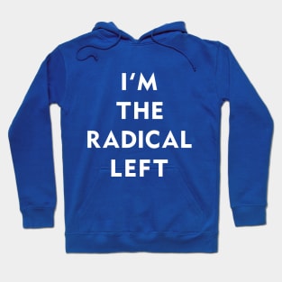 I'm The Radical Left Hoodie